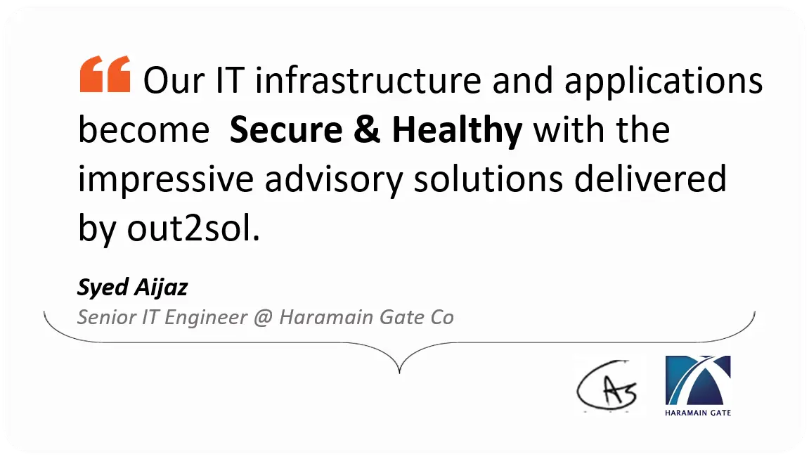 Testimonial by Syed Aijaz, Senior IT Engineer at Haramain Gate Co about IT advisory solutions by out2sol